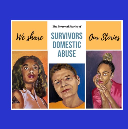 View We Share Our Stories: Survivors Domestic Abuse by Karin Merx Fine Art