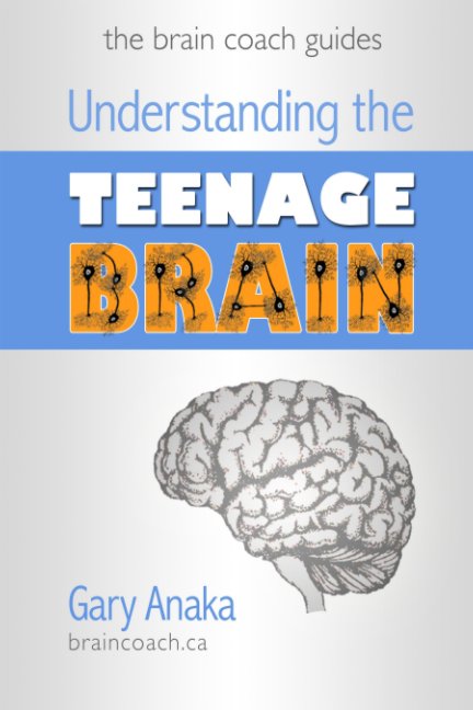 View Understanding the Teenage Brain by Gary Anaka