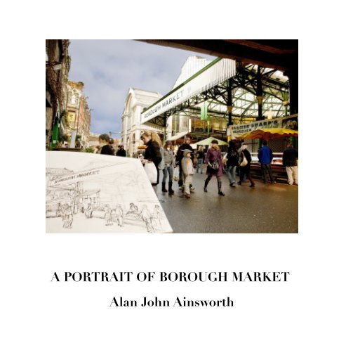 View A Portrait of Borough Market by ALAN JOHN AINSWORTH