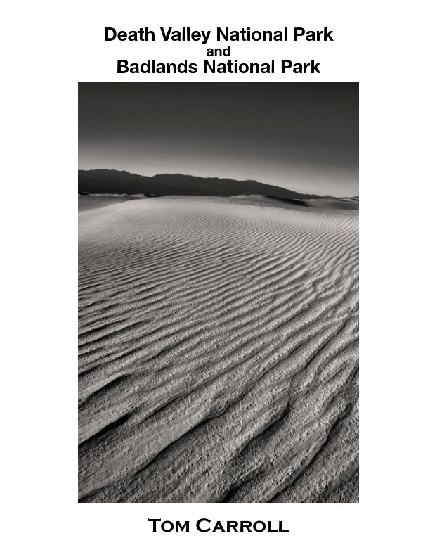 View Death Valley National Park and Badlands National Park by Tom Carroll