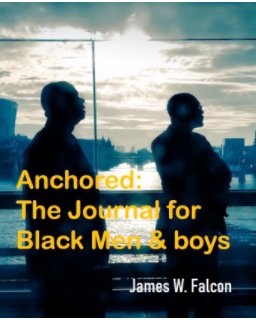 Anchored: The Journal For Black Men and boys book cover