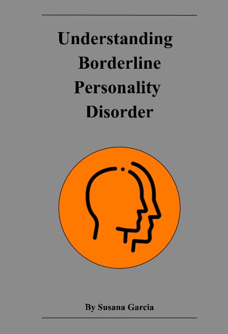 Borderline Personality Disorder (BPD): Understanding BPD and how