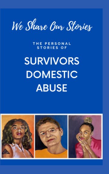 View We Share Our Stories: Survivors Domestic Abuse by Karin Merx