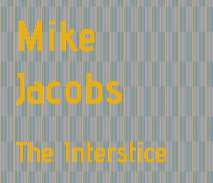 Visualizza Mike Jacobs : The Interstice di Grant Vetter, Mike Jacobs
