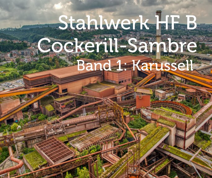 View Stahlwerk HF B. 
Cockerill-Sambre by Norbert Hentges