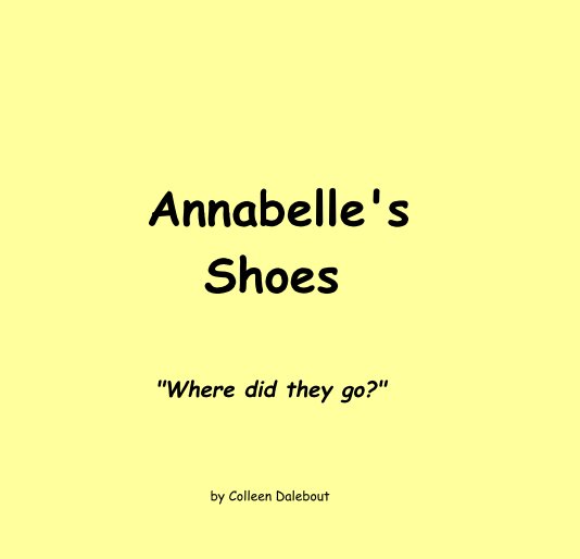 View Annabelle's Shoes "Where did they go?" by Colleen Dalebout