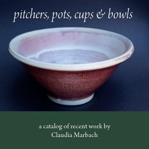 View Pitchers, Pots, Cups & Bowls by Claudia Marbach