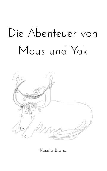 View Die Abenteuer von Maus und Yak by Rosula Blanc