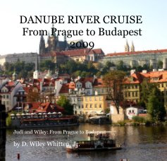 DANUBE RIVER CRUISE From Prague to Budapest 2009 book cover