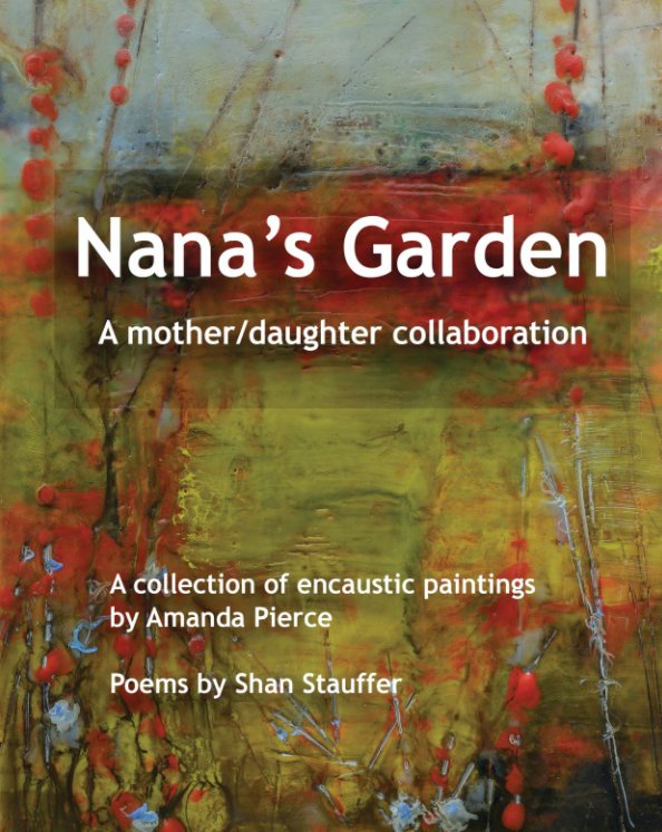 View Nana's Garden by Amanda Pierce, Shan Stauffer