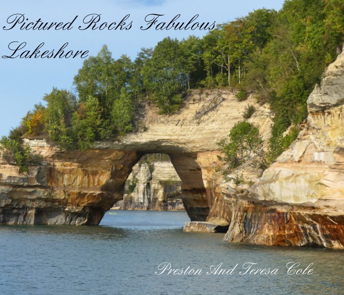 View Pictured Rocks Fabulous Lakeshore by Preston and Teresa Cole