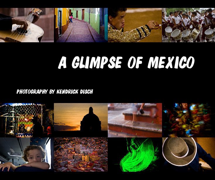 View A GLIMPSE OF MEXICO by PHOTOGRAPHY BY KENDRICK DISCH