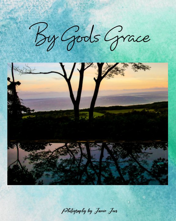 View By Gods Grace by Jamie Joos
