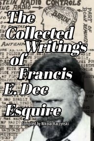 The Collected Writings of Francis E. Dec Esquire book cover