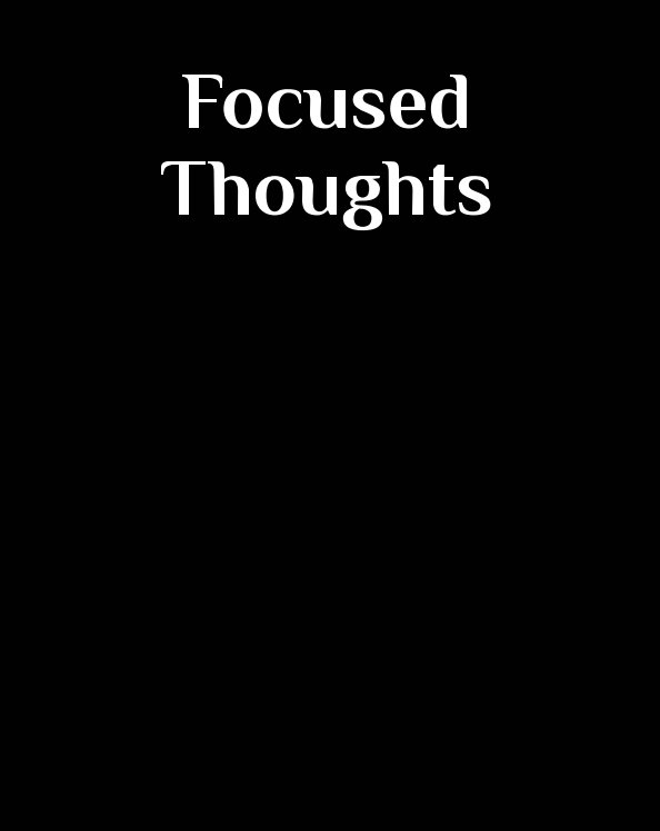 View Focused Thoughts by Kevin Anytime