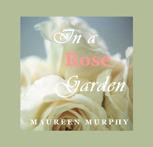 Ver In a Rose Garden por M A U R E E N M U R P H Y