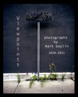 Viewpoints - Photographs by Mark Baylin - 2020 - 2021 book cover
