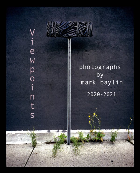 Ver Viewpoints - Photographs by Mark Baylin - 2020 - 2021 por Mark Baylin