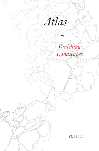 Bekijk Atlas of Vanishing Landscapes op Yufei Li