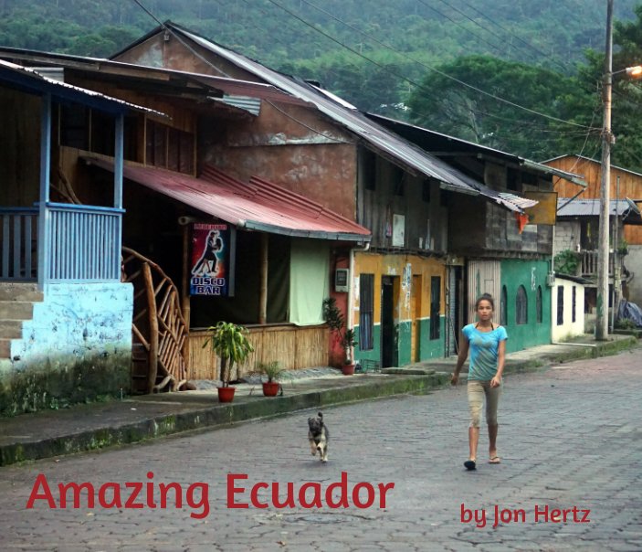 View Amazing Ecuador by Jon Hertz