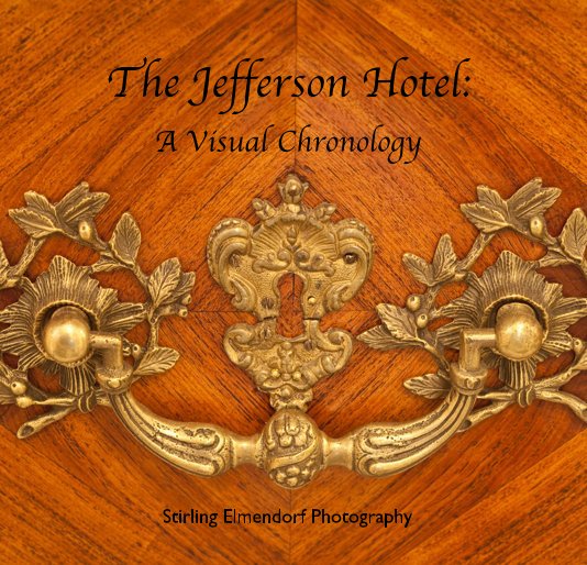 View The Jefferson Hotel: A Visual Chronology by Stirling Elmendorf Photography