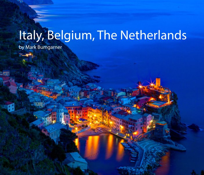 View Italy, Belgium, The Netherlands by Mark Bumgarner