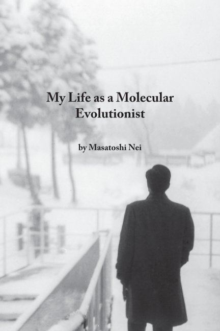 Visualizza My Life as a Molecular Evolutionist di Masatoshi Nei