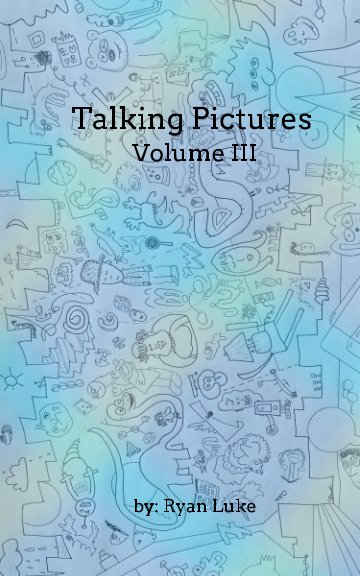 Visualizza Talking Pictures - Volume III di Ryan Luke