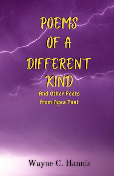View Poems of a Different Kind and Other Poets from Ages Past by Wayne C. Hannis