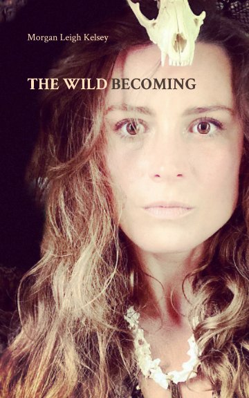 The Wild Becoming nach Morgan Leigh Kelsey anzeigen