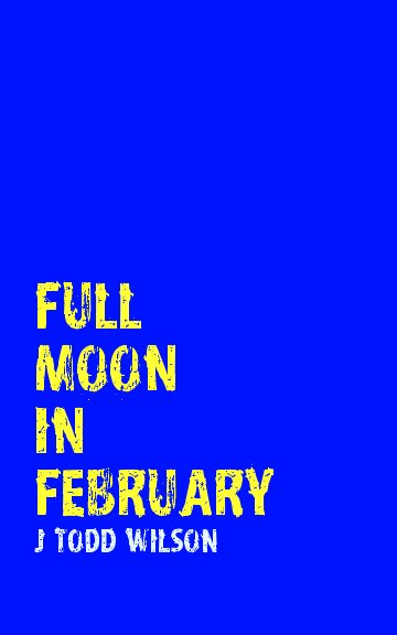 Bekijk full moon in february op j todd wilson