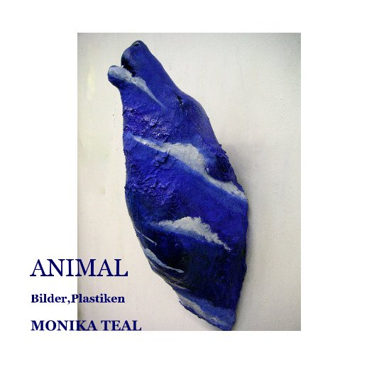 View ANIMAL by MONIKA TEAL