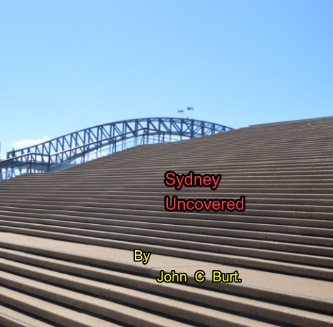 View Sydney Uncovered. by John C Burt.