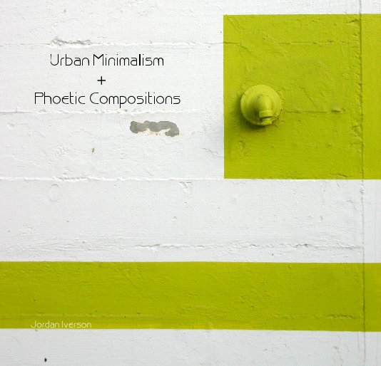 Ver Urban Minimalism + Phoetic Compositions por Jordan Iverson