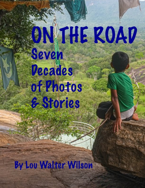 View On The Road - Seven Decades Of Photos and Stories* by Lou Walter Wilson
