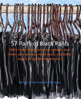 57 Pairs of Black Pants (Why I own them, why you need to own them, why we each need more, and other topics of similar importance.) Written and illustrated by Alisa Singer book cover