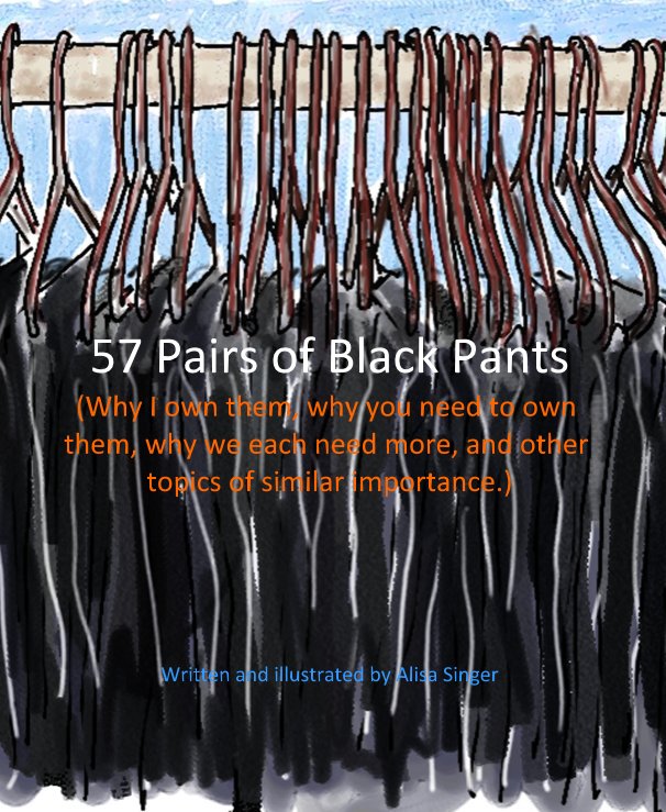 Bekijk 57 Pairs of Black Pants (Why I own them, why you need to own them, why we each need more, and other topics of similar importance.) Written and illustrated by Alisa Singer op Written and illustrated by Alisa Singer