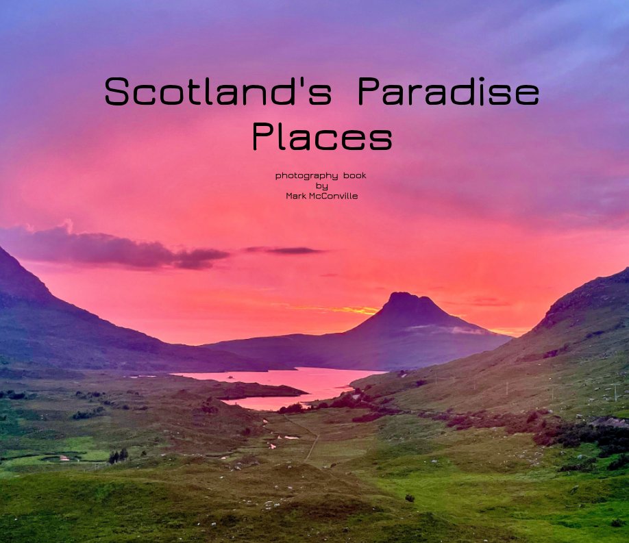 View Scotland's Paradise Places in the Scottish Highlands, the North Coast 500 and the Outer Hebrides 2021. by Mark McConville