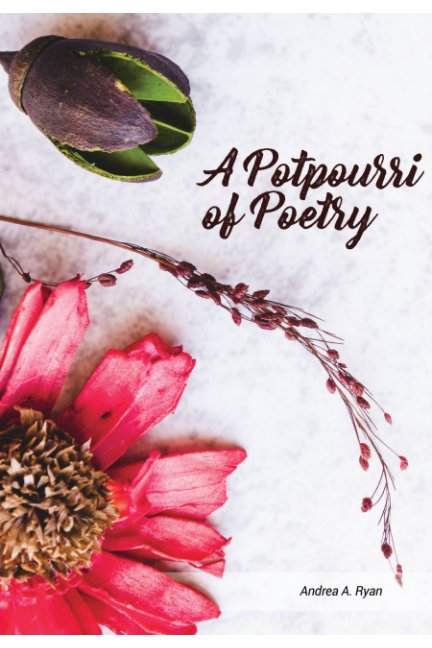 Visualizza A Potpourri of Poetry di Andrea Ryan