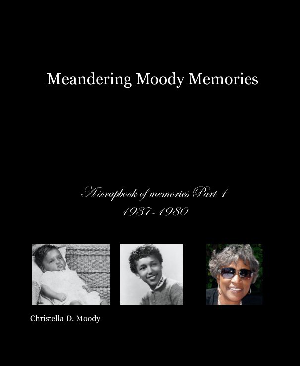 View Meandering Moody Memories by Christella D. Moody