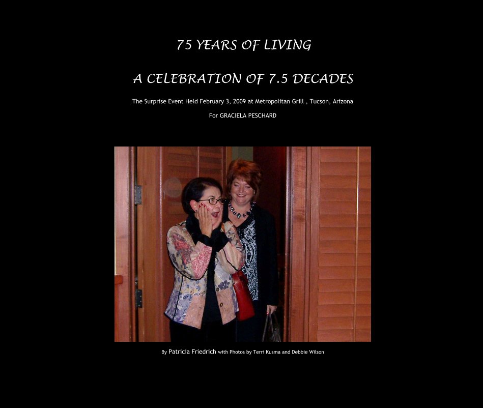 Ver 75 YEARS OF LIVING A CELEBRATION OF 7.5 DECADES por Patricia Friedrich with Photos by Terri Kusma and Debbie Wilson