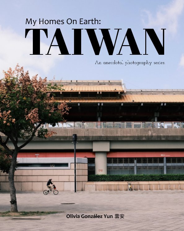 View My Homes On Earth: TAIWAN by Olivia Gonzalez Yun 雲 安