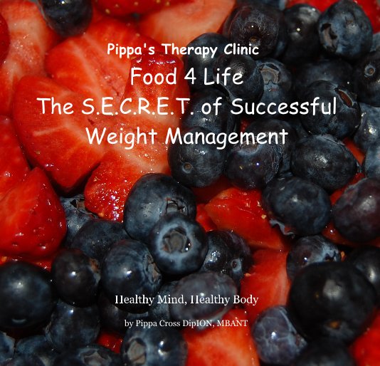 View Pippa's Therapy Clinic Food 4 Life The S.E.C.R.E.T. of Successful Weight Management by Pippa Cross DipION, MBANT