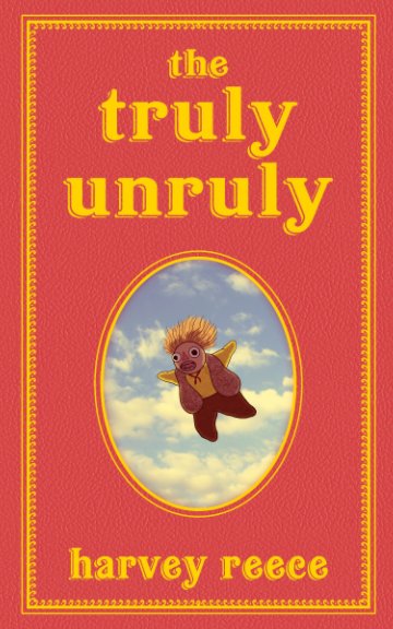 View The Truly Unruly by Harvey Reece