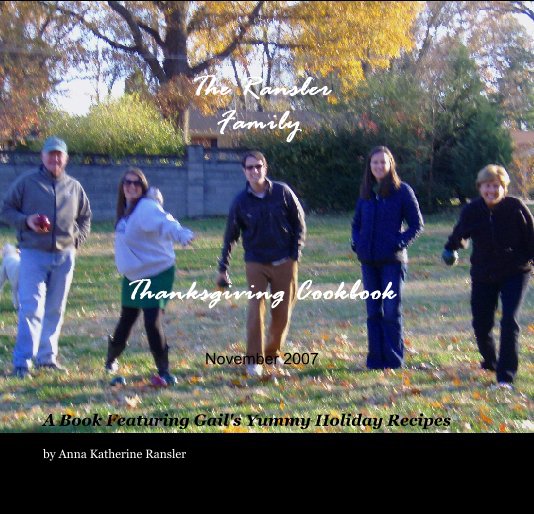 The Ransler
Family 




Thanksgiving Cookbook

November 2007 nach Anna Katherine Ransler anzeigen