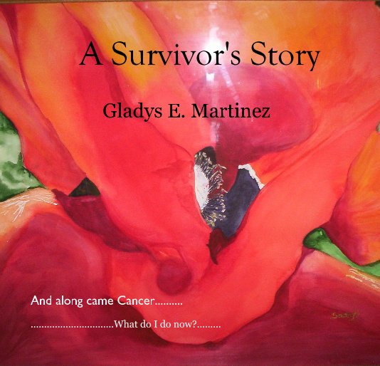 View A Survivor's Story Gladys E. Martinez by Gladys E. Martinez