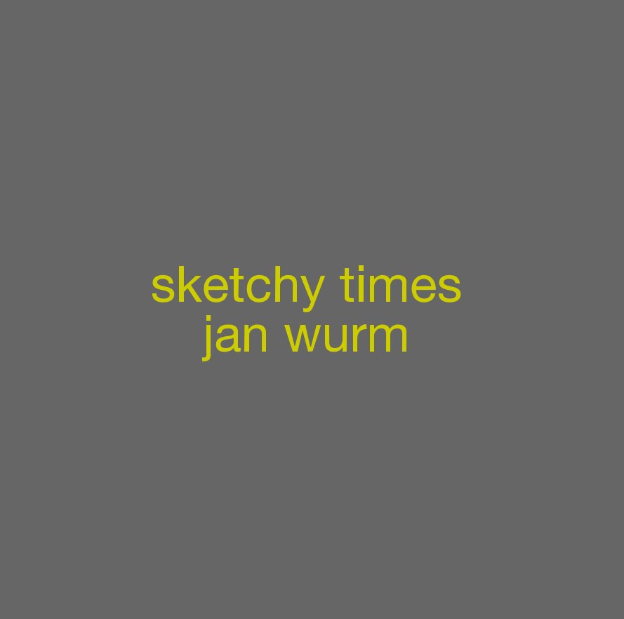 View sketchy times jan wurm by Jan Wurm