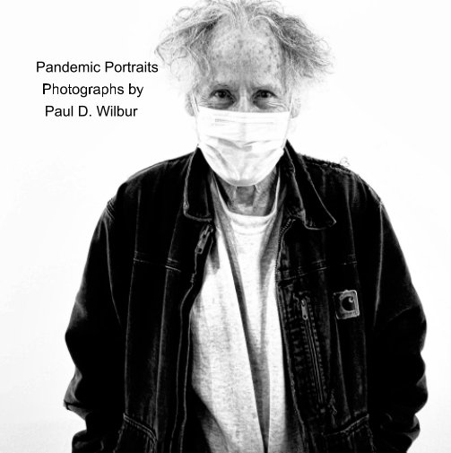 View Pandemic Portraits by PAUL D WILBUR