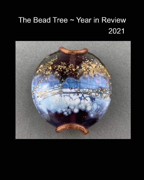 View The Bead Tree Year in Review 2021 by Carrie Hamilton