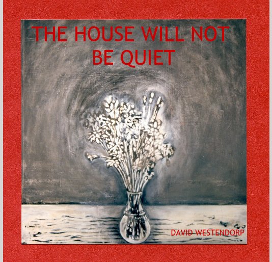 View THE HOUSE WILL NOT BE QUIET by DAVID WESTENDORP